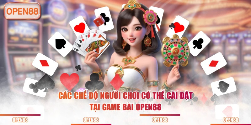 Các chế độ người chơi có thể cài đặt tại game bài OPEN88