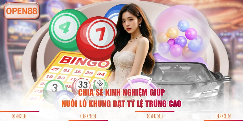 Chia sẻ kinh nghiệm giúp nuôi lô khung đạt tỷ lệ trúng cao