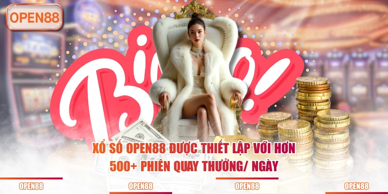 Xổ số OPEN88 được thiết lập với hơn 500+ phiên quay thưởng/ ngày